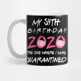 54th birthday 2020 the one where i was quarantined Mug